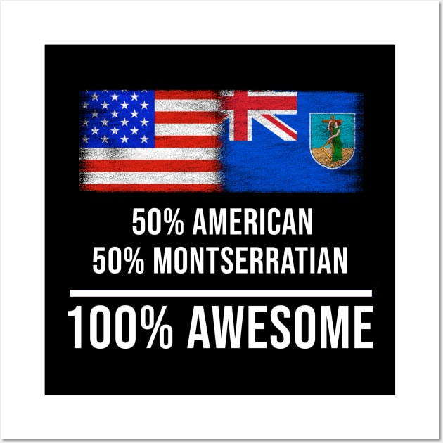 50% American 50% Montserratian 100% Awesome - Gift for Montserratian Heritage From Montserrat Wall Art by Country Flags